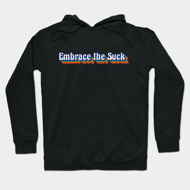 Embrace the Suck, Retro Style Hoodie by AnnaDreamsArt